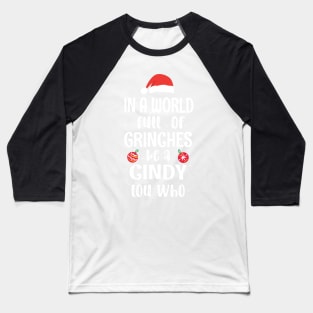 In a World Full of Grinches be a Cindy Lou Who - Funny Christmas Grinches be a Cindy Baseball T-Shirt